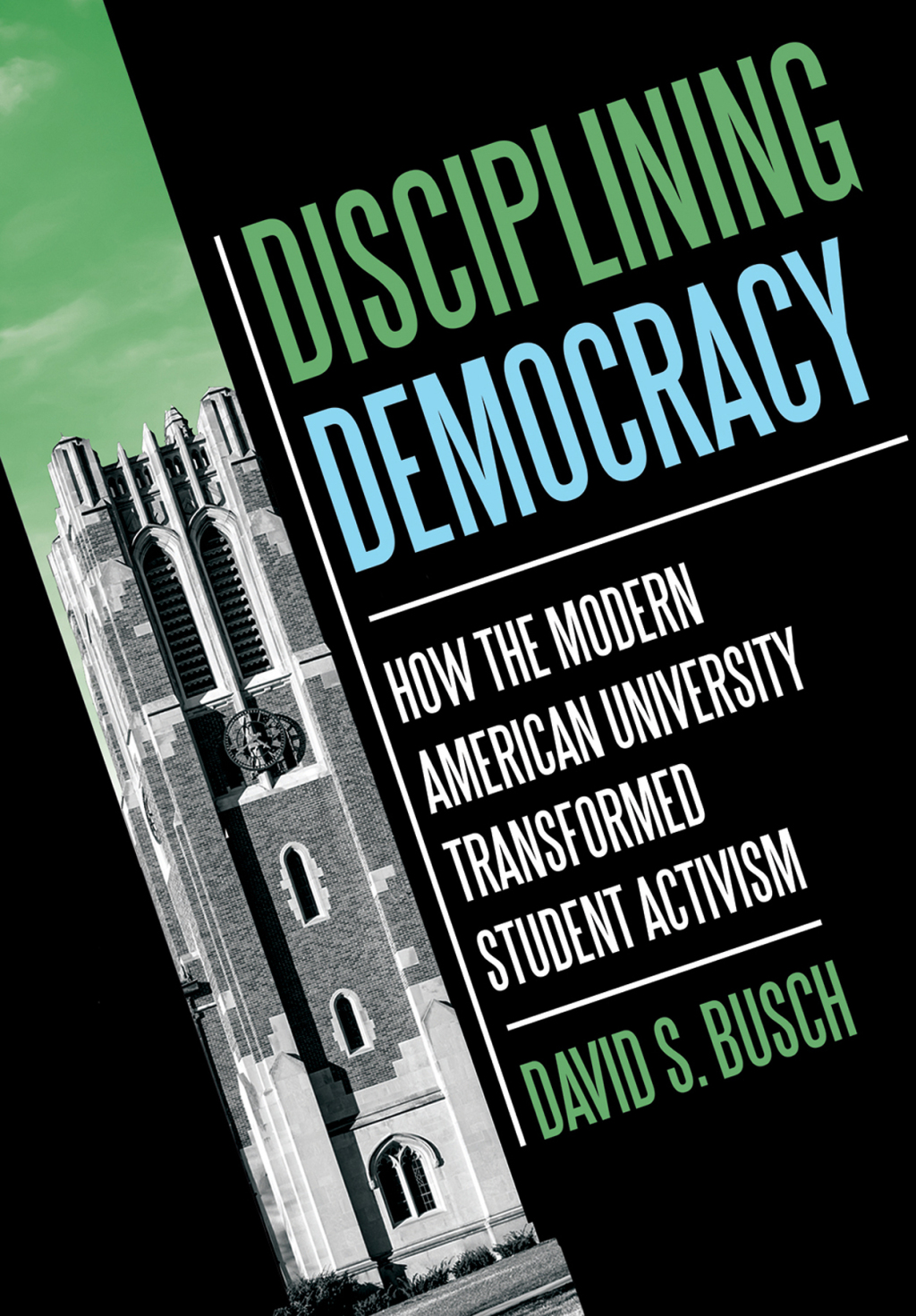 Disciplining Democracy How the Modern American University Transformed Student Activism