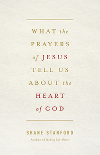 Cover image: What the Prayers of Jesus Tell Us About the Heart of God 9781426774256