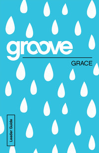صورة الغلاف: Groove: Grace Leader Guide 9781501809316