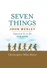 Cover image: Seven Things John Wesley Expected Us to Do for Kids 9781501821288
