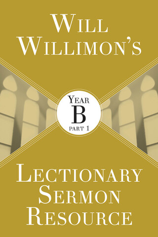 Imagen de portada: Will Willimon's Lectionary Sermon Resource: Year B Part 1 9781501847233