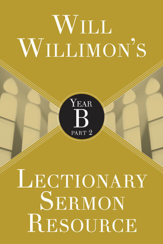 Cover image: Will Willimon's Lectionary Sermon Resource: Year B Part 2 9781501847257
