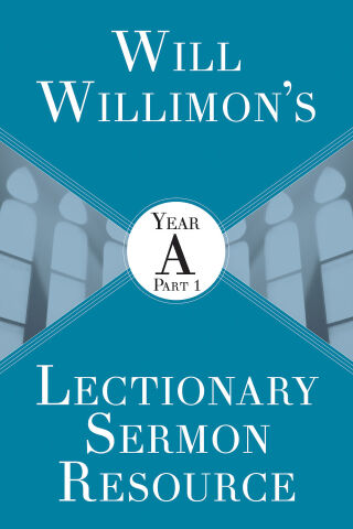 Cover image: Will Willimon's Lectionary Sermon Resource: Year A Part 1 9781501847509