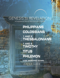 Cover image: Genesis to Revelation: Philippians, Colossians, 1 and 2 Thessalonians, 1 and 2 Timothy, Titus, Philemon Leader Guide 9781501855290