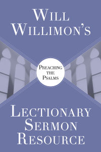 Cover image: Will Willimon's Lectionary Sermon Resource: Preaching the Psalms 9781501890963