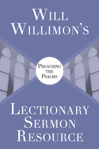 Cover image: Will Willimon's Lectionary Sermon Resource: Preaching the Psalms 9781501890963