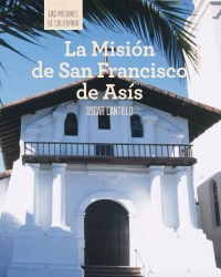 Imagen de portada: La Misión de San Francisco de Asís (Discovering Mission San Francisco de Asís)