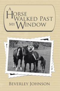Cover image: A Horse Walked Past My Window 9781503504738