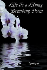 Cover image: Life Is a Living Breathing Poem 9781503506220