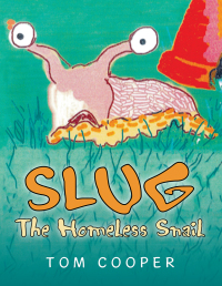 Imagen de portada: Slug the Homeless Snail 9781503508934