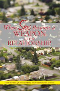 Cover image: When Sex Becomes a Weapon in the Relationship 9781503511477