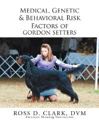 Imagen de portada: Medical, Genetic & Behavioral Risk Factors of Gordon Setters 9781503511743
