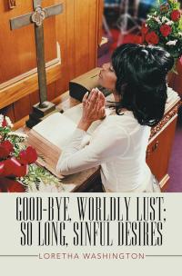 Cover image: Good-Bye, Worldly Lust; so Long, Sinful Desires 9781503516786