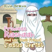Omslagafbeelding: Princess Rashaah and Her Best Friend Jesus Christ 9781503523388