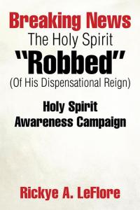 表紙画像: Breaking News the Holy Spirit “Robbed” (Of His Dispensational Reign) 9781503524330