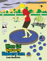 Cover image: When Cal Went to the Blueberry Farm 9781503527430