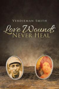 Cover image: Love Wounds Never Heal 9781503528949