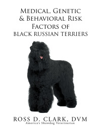 Cover image: Medical, Genetic & Behavioral Risk Factors of Black Russian Terriers 9781503529786