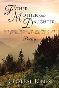 Cover image: Father, Mother and Daughter Expressing Things That Are Part of Life by Facing These Things in Life 9781503531079