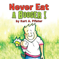 Cover image: Never Eat a Booger ! 9781503533271