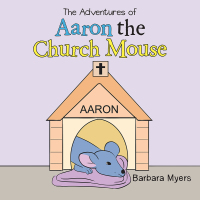 Imagen de portada: The Adventures of Aaron the Church Mouse 9781503534100