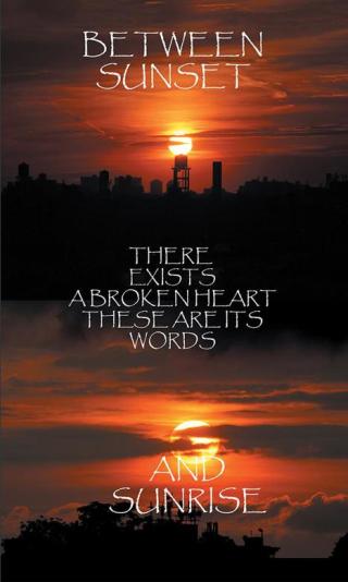 Imagen de portada: Between Sunset and Sunrise There Exists a Broken Heart These Are Its Words 9781503534599