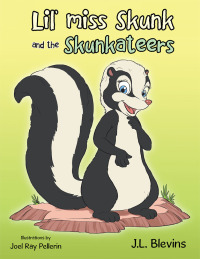 Cover image: Lil’ Miss Skunk and the Skunkateers 9781503534889