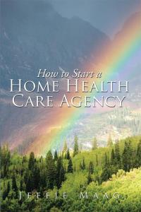 表紙画像: How to Start a Home Health Care Agency 9781503537248