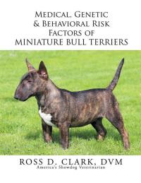 Imagen de portada: Medical, Genetic & Behavioral Risk Factors of Miniature Bull Terriers 9781503537866