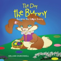 Imagen de portada: The Day the Bunny Became the Easter Bunny. 9781503540316
