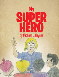 Cover image: My Super Hero 9781503542099