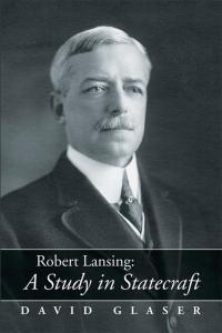 Imagen de portada: Robert Lansing:A Study in Statecraft 9781503545007