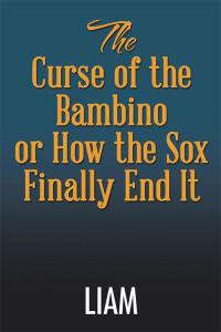 Omslagafbeelding: The Curse of the Bambino or How the Sox Finally End It 9781503545328