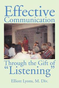 Cover image: Effective Communication Through the Gift of Listening 9781503551763
