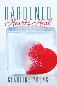 Cover image: Hardened Hearts Heal 9781503553316