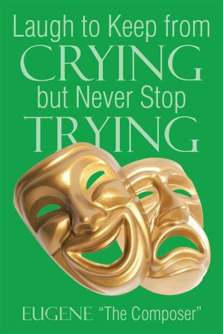 Cover image: Laugh to Keep from Crying but Never Stop Trying 9781503553460