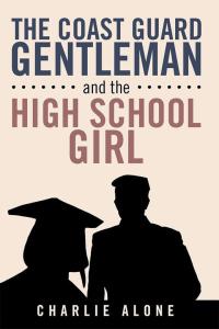 Cover image: The Coast Guard Gentleman and the High School Girl 9781503556164