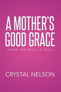 Cover image: A Mother’S Good Grace 9781503562073