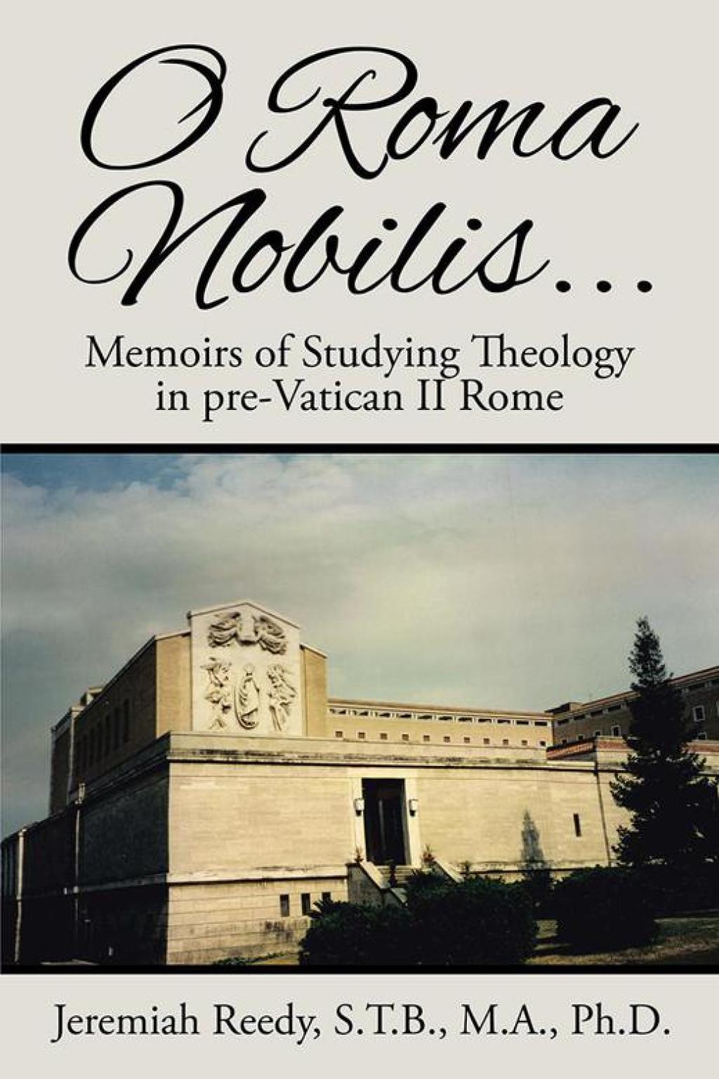 O Roma Nobilis… Memoirs of Studying Theology in Pre-Vatican Ii Rome