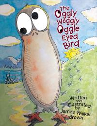 Cover image: The Oggly Woggly Oggle Eyed Bird 9781503565807