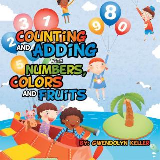 Cover image: Counting and Adding with Numbers, Colors and Fruits 9781503566392