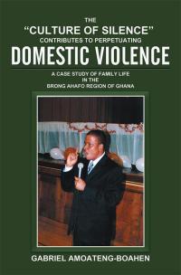 Cover image: The “Culture of Silence” Contributes to Perpetuating Domestic Violence 9781503566576