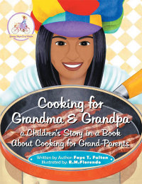 Cover image: Cooking for Grandma & Grandpa a Children’S Story in a Book About Cooking for Grand-Parents 9781503566736