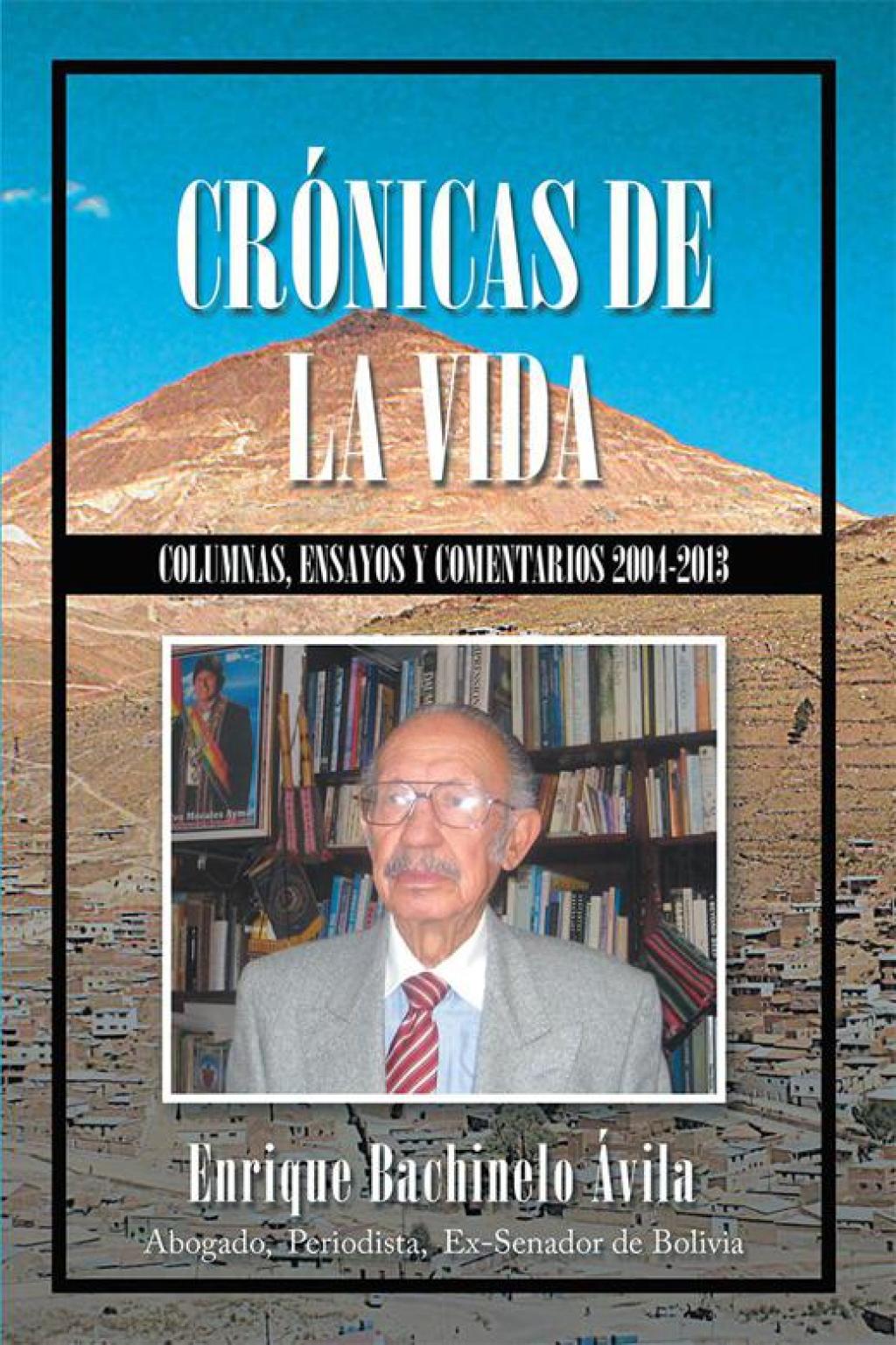 Crónicas De La Vida Columnas, Ensayos Y Comentarios 2004-2013