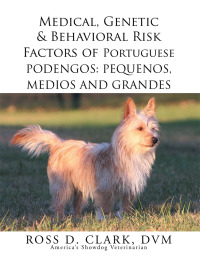 Cover image: Medical, Genetic & Behavioral Risk Factors of Portuguese Podengos: Pequenos Medios and Grandes 9781503567610