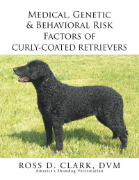 Imagen de portada: Medical, Genetic & Behavioral Risk Factors of Curly-Coated Retrievers 9781503567764