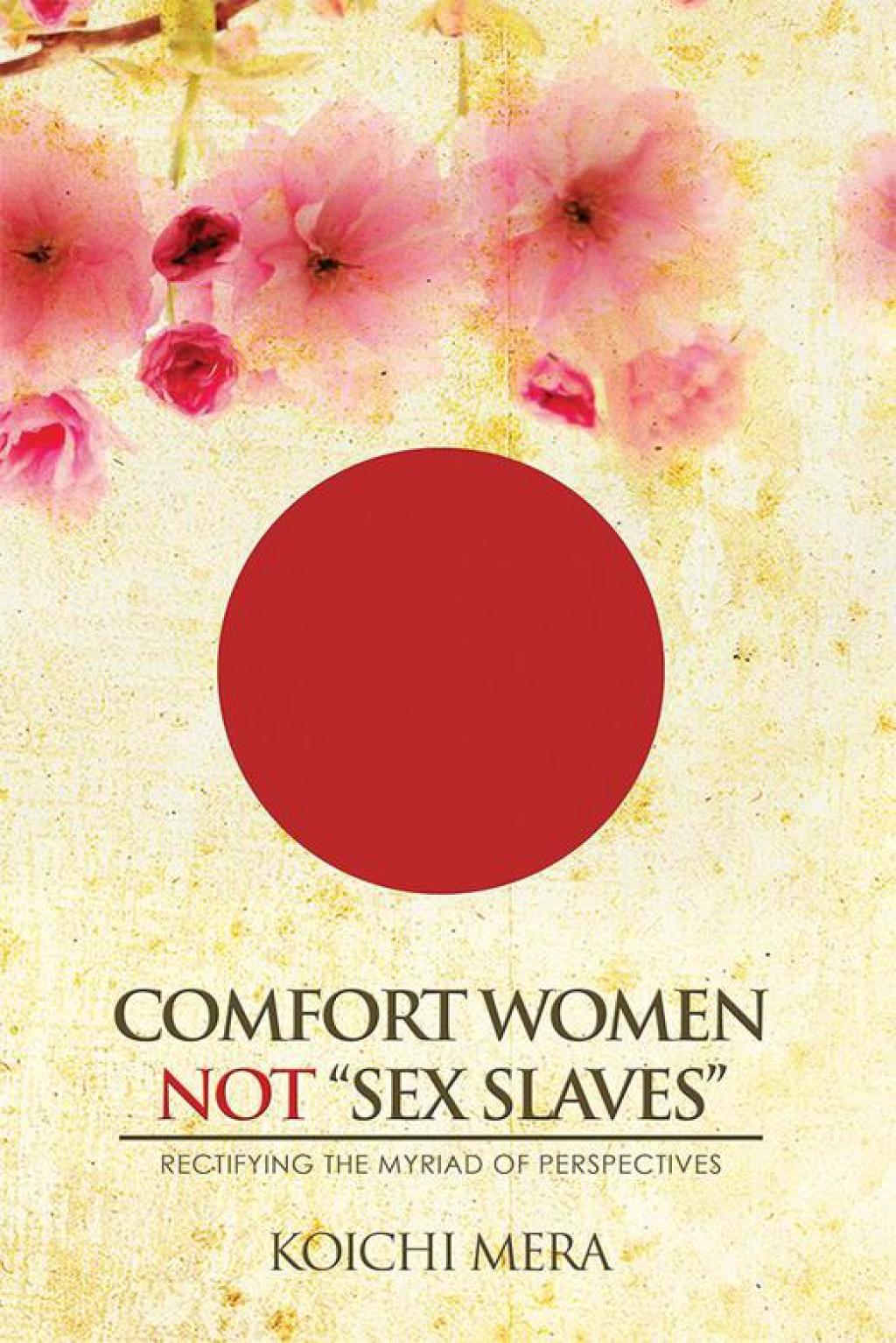 Comfort Women Not “Sex Slaves” Rectifying the Myriad of Perspectives