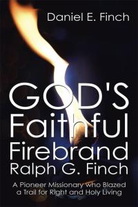 Cover image: God's Faithful Firebrand Ralph G. Finch 9781503569348