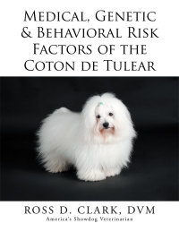 Imagen de portada: Medical, Genetic & Behavioral Risk Factors of the Coton De Tulear 9781503572591