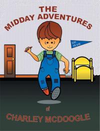 表紙画像: Midday Adventures of Charley Mcdoogle 9781503572973